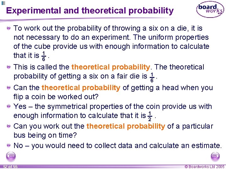 Experimental and theoretical probability To work out the probability of throwing a six on