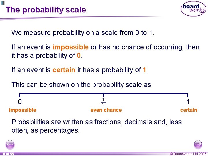 The probability scale We measure probability on a scale from 0 to 1. If