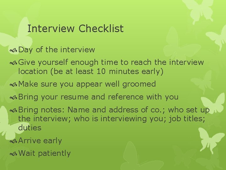Interview Checklist Day of the interview Give yourself enough time to reach the interview