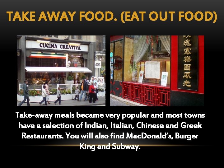 TAKE AWAY FOOD. (EAT OUT FOOD) Take-away meals became very popular and most towns