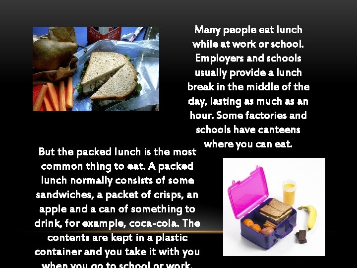 Many people eat lunch while at work or school. Employers and schools usually provide