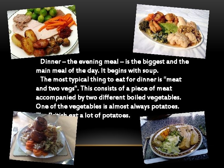 Dinner – the evening meal – is the biggest and the main meal of
