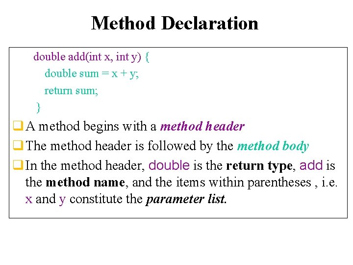 Method Declaration double add(int x, int y) { double sum = x + y;
