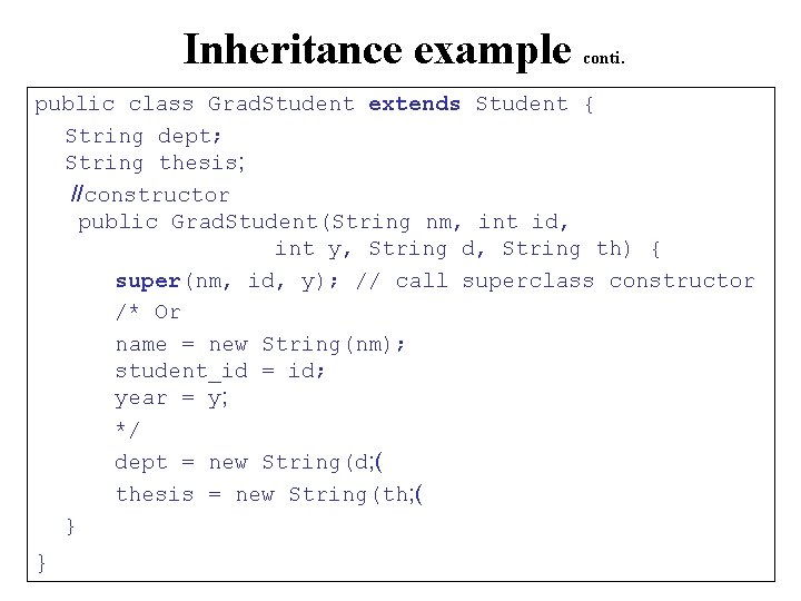 Inheritance example conti. public class Grad. Student extends Student { String dept; String thesis;