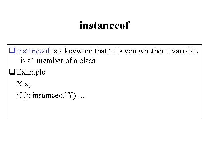 instanceof q instanceof is a keyword that tells you whether a variable “is a”