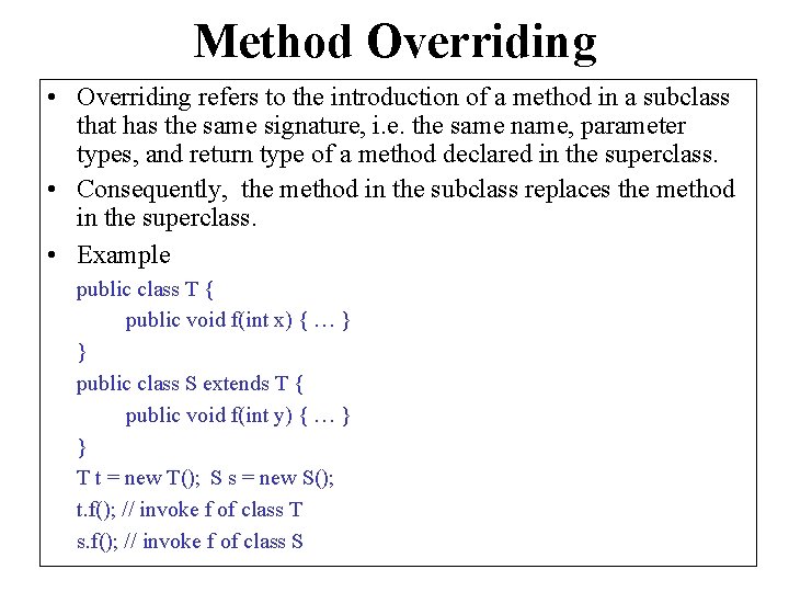 Method Overriding • Overriding refers to the introduction of a method in a subclass