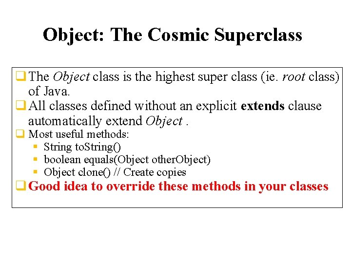 Object: The Cosmic Superclass q The Object class is the highest super class (ie.