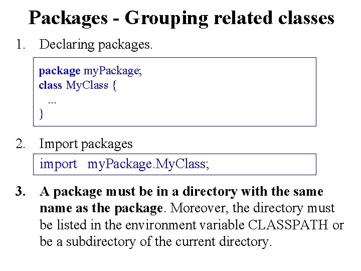 Packages - Grouping related classes 1. Declaring packages. package my. Package; class My. Class