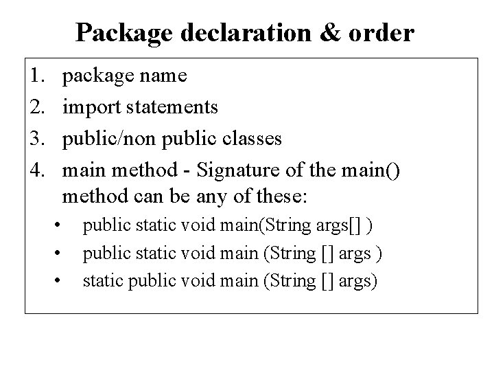 Package declaration & order 1. 2. 3. 4. package name import statements public/non public