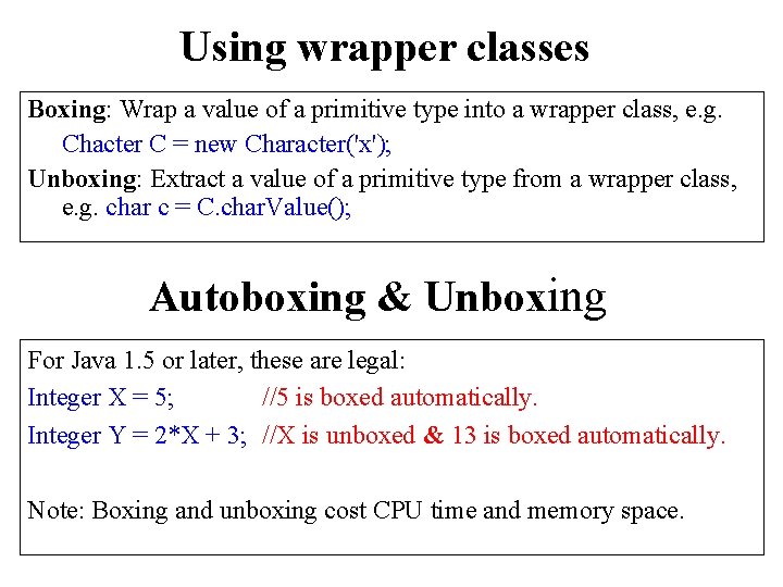 Using wrapper classes Boxing: Wrap a value of a primitive type into a wrapper