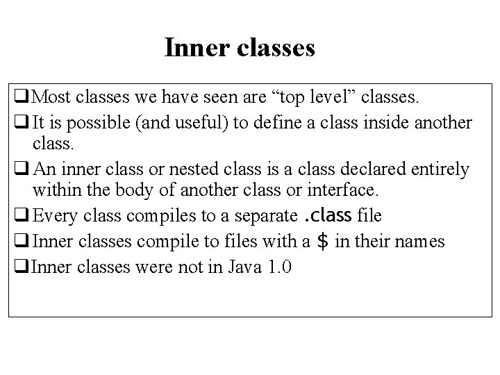 Inner classes q. Most classes we have seen are “top level” classes. q It