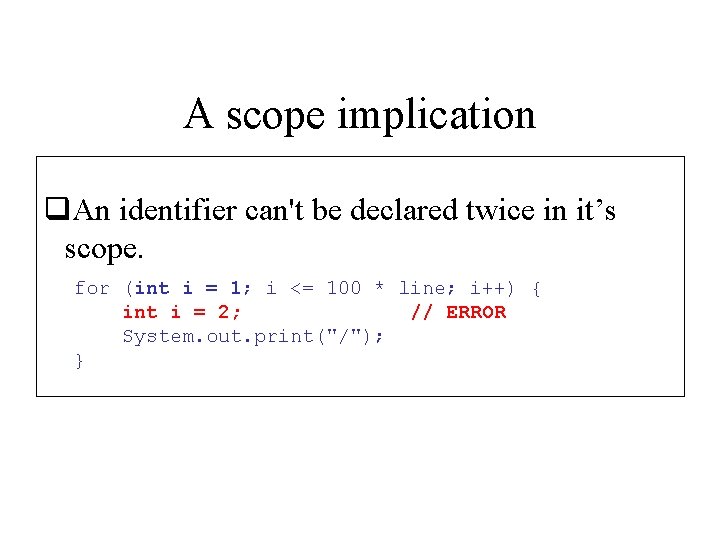 A scope implication q. An identifier can't be declared twice in it’s scope. for