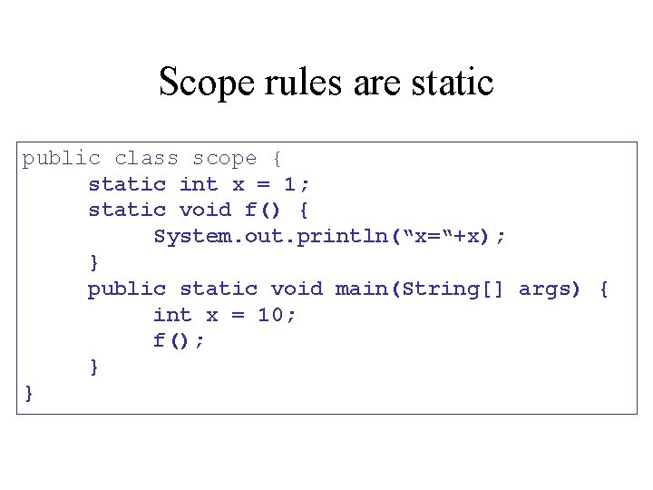 Scope rules are static public class scope { static int x = 1; static