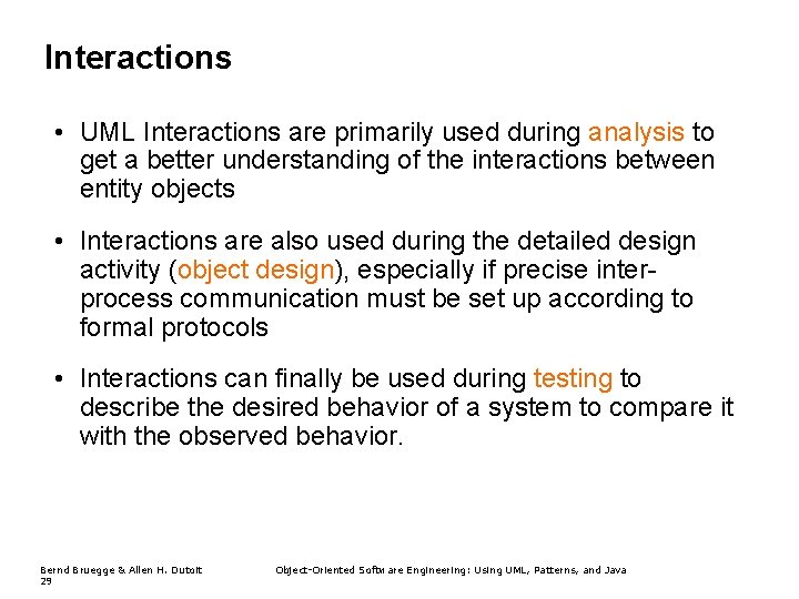 Interactions • UML Interactions are primarily used during analysis to get a better understanding Interactions • UML Interactions are primarily used during analysis to get a better understanding