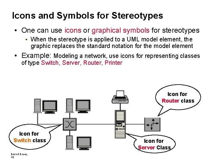 Icons and Symbols for Stereotypes • One can use icons or graphical symbols for Icons and Symbols for Stereotypes • One can use icons or graphical symbols for