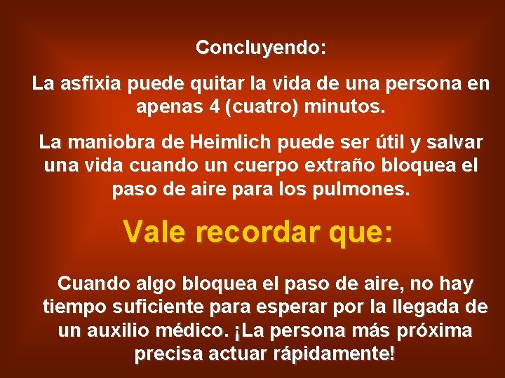 Concluyendo: La asfixia puede quitar la vida de una persona en apenas 4 (cuatro)