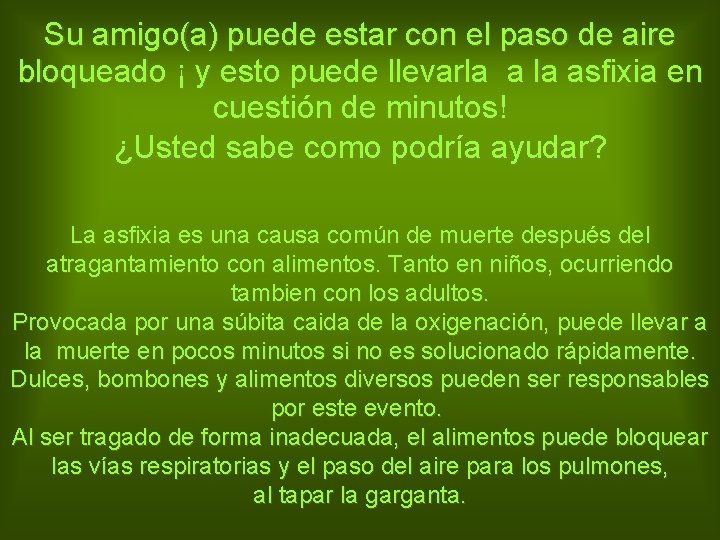 Su amigo(a) puede estar con el paso de aire bloqueado ¡ y esto puede