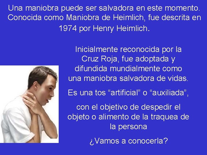 Una maniobra puede ser salvadora en este momento. Conocida como Maniobra de Heimlich, fue