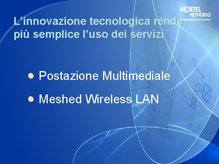 L’innovazione tecnologica rende più semplice l’uso dei servizi Postazione Multimediale Meshed Wireless LAN 