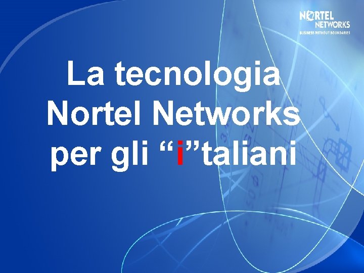 La tecnologia Nortel Networks per gli “i”taliani 