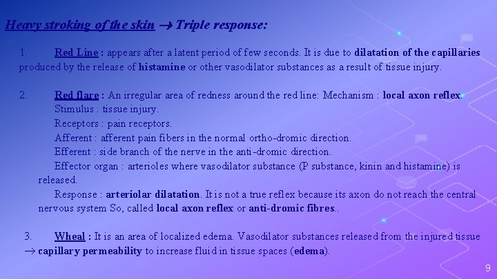 Heavy stroking of the skin Triple response: 1. Red Line : appears after a