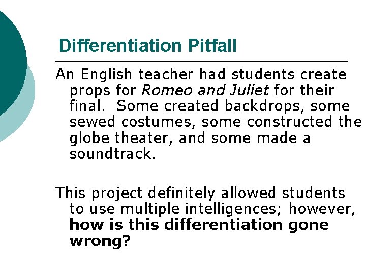 Differentiation Pitfall An English teacher had students create props for Romeo and Juliet for