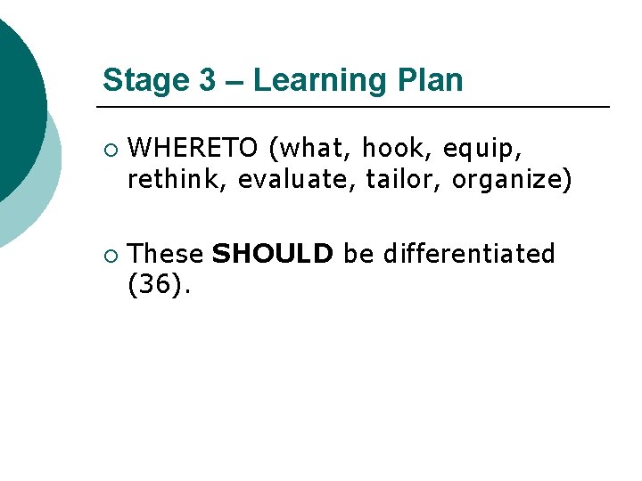 Stage 3 – Learning Plan ¡ ¡ WHERETO (what, hook, equip, rethink, evaluate, tailor,