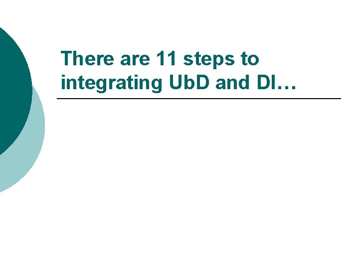 There are 11 steps to integrating Ub. D and DI… 