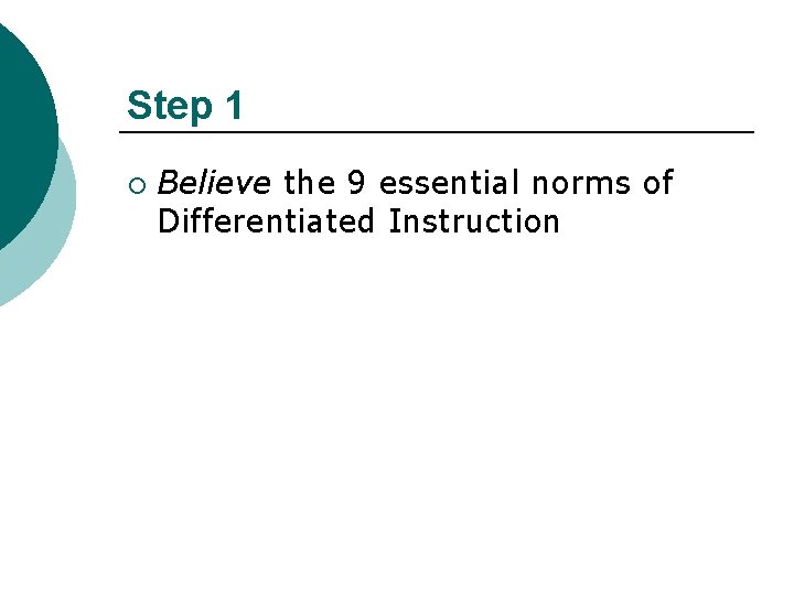 Step 1 ¡ Believe the 9 essential norms of Differentiated Instruction 