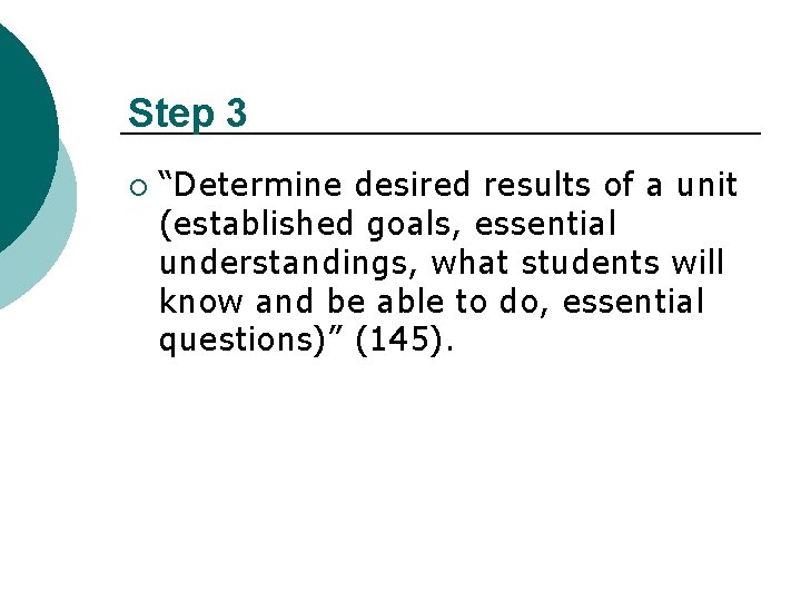 Step 3 ¡ “Determine desired results of a unit (established goals, essential understandings, what