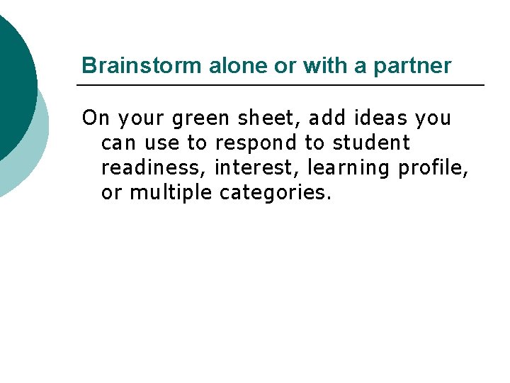 Brainstorm alone or with a partner On your green sheet, add ideas you can