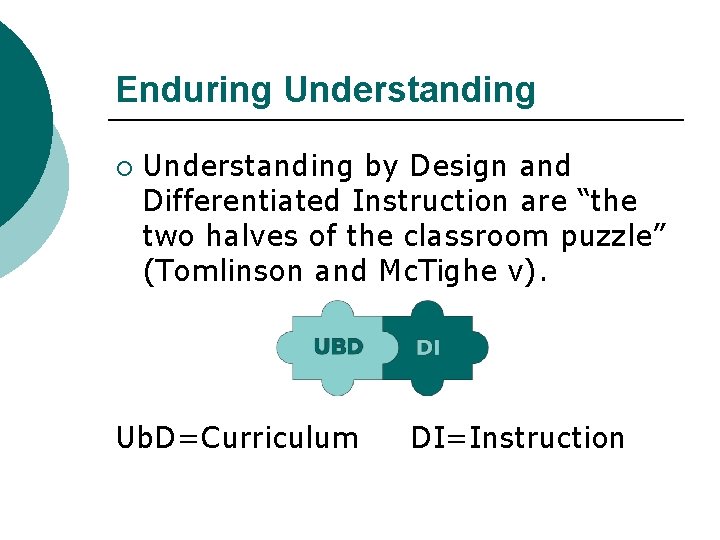 Enduring Understanding ¡ Understanding by Design and Differentiated Instruction are “the two halves of
