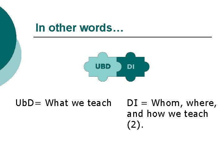 In other words… Ub. D= What we teach DI = Whom, where, and how
