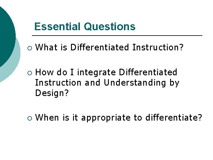 Essential Questions ¡ ¡ ¡ What is Differentiated Instruction? How do I integrate Differentiated