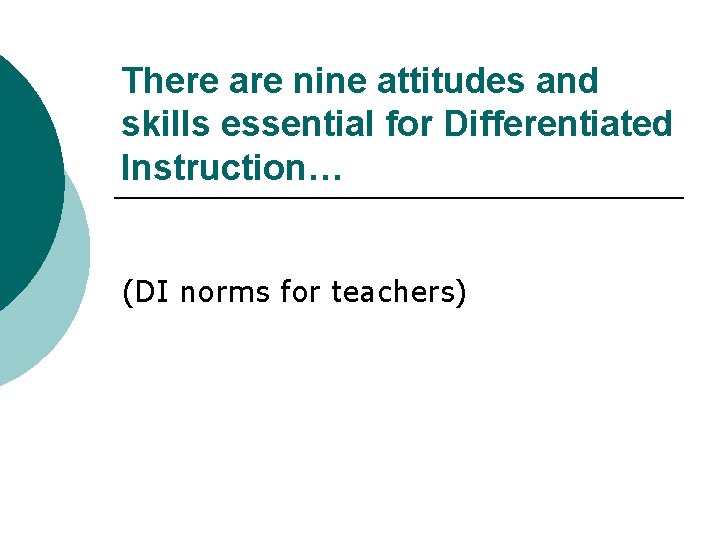 There are nine attitudes and skills essential for Differentiated Instruction… (DI norms for teachers)