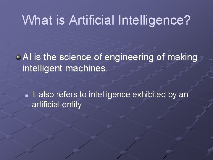 What is Artificial Intelligence? AI is the science of engineering of making intelligent machines.