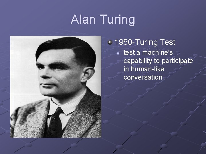 Alan Turing 1950 -Turing Test n test a machine's capability to participate in human-like