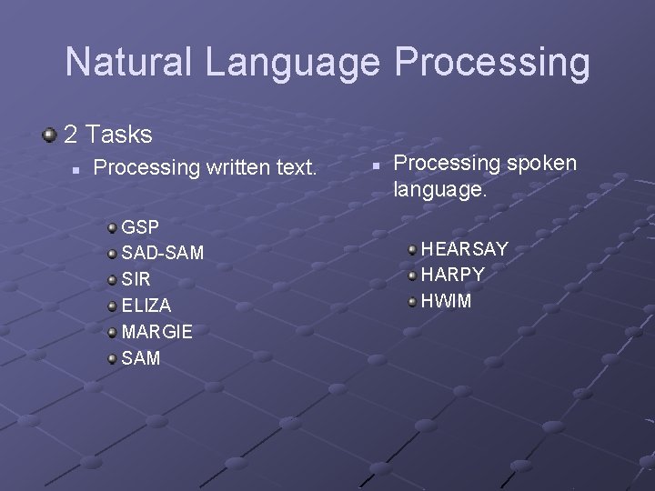 Natural Language Processing 2 Tasks n Processing written text. GSP SAD-SAM SIR ELIZA MARGIE