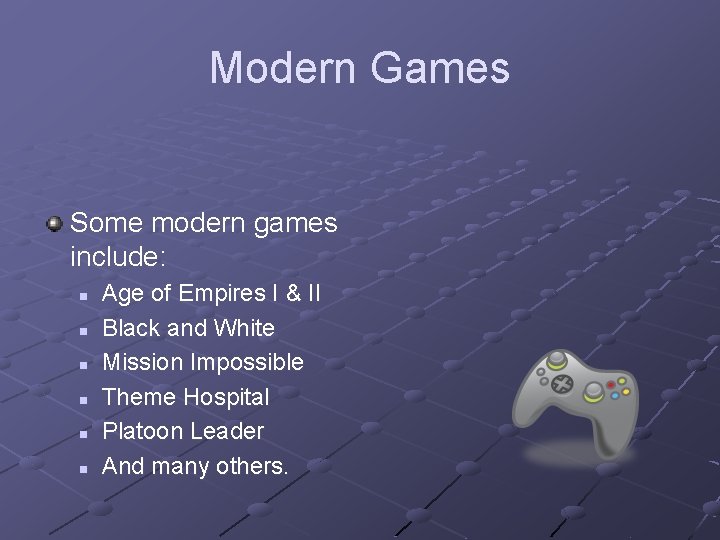 Modern Games Some modern games include: n n n Age of Empires I &