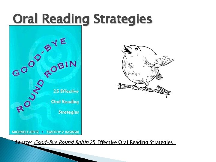 Oral Reading Strategies Source: Good-Bye Round Robin 25 Effective Oral Reading Strategies 