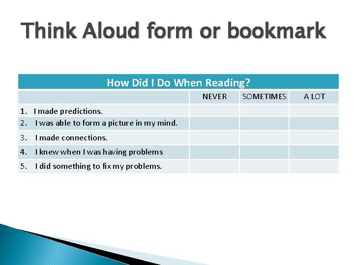 Think Aloud form or bookmark How Did I Do When Reading? NEVER 1. I