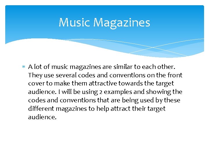 Music Magazines A lot of music magazines are similar to each other. They use