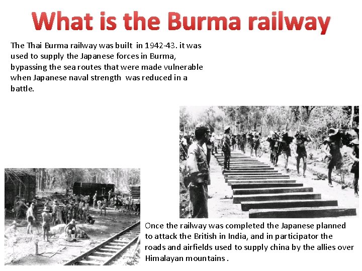 What is the Burma railway The Thai Burma railway was built in 1942 -43.