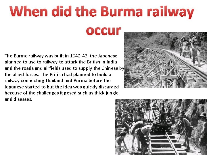 When did the Burma railway occur The Burma railway was built in 1942 -43,