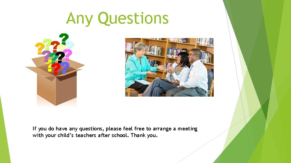 Any Questions If you do have any questions, please feel free to arrange a