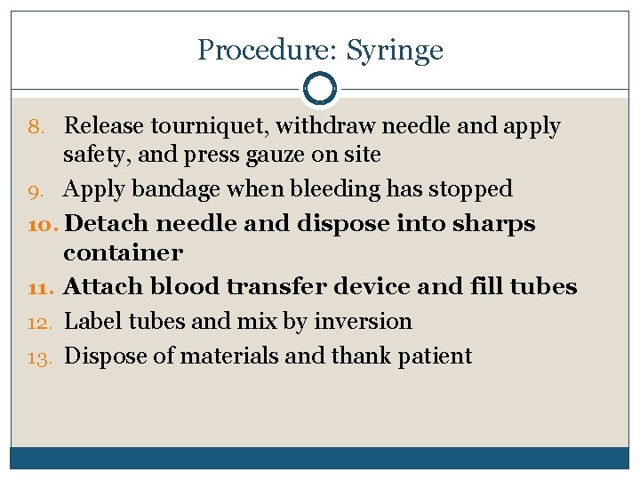 Procedure: Syringe 8. Release tourniquet, withdraw needle and apply safety, and press gauze on