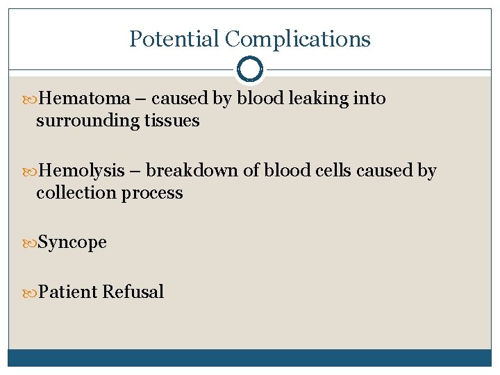 Potential Complications Hematoma – caused by blood leaking into surrounding tissues Hemolysis – breakdown
