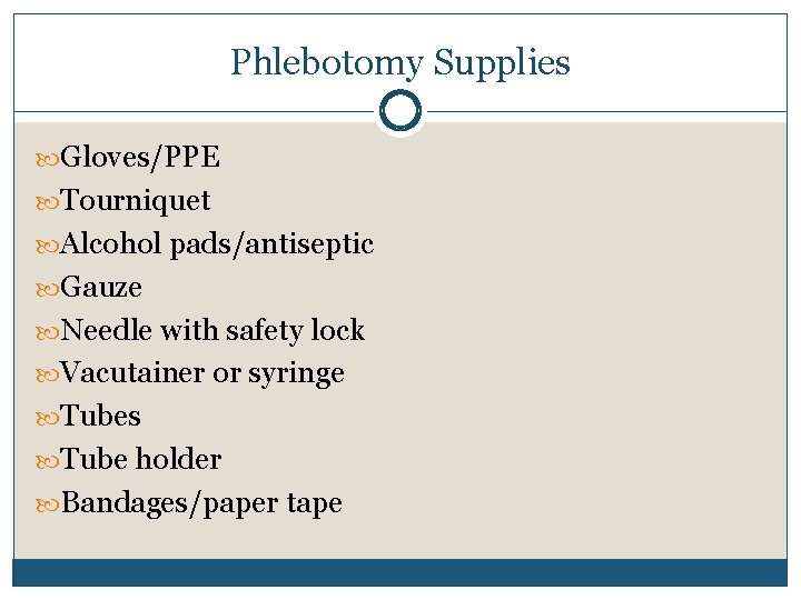 Phlebotomy Supplies Gloves/PPE Tourniquet Alcohol pads/antiseptic Gauze Needle with safety lock Vacutainer or syringe