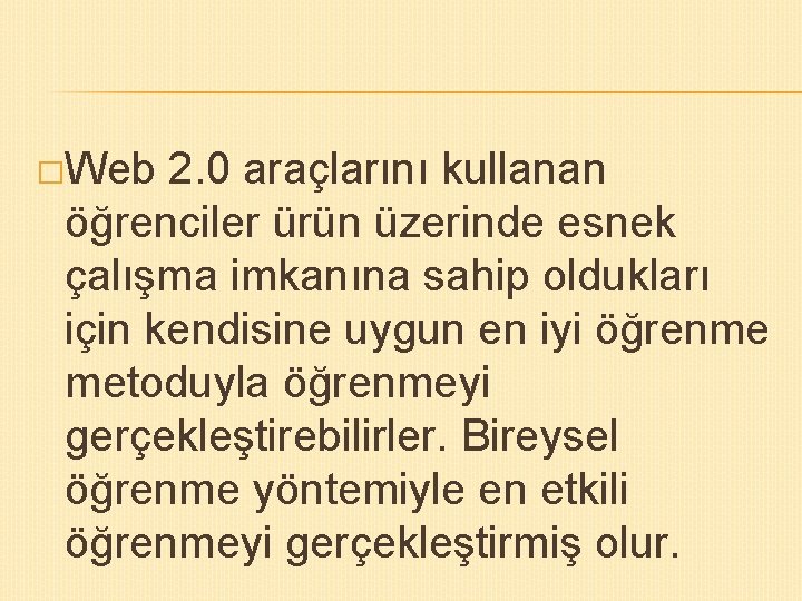 �Web 2. 0 araçlarını kullanan öğrenciler ürün üzerinde esnek çalışma imkanına sahip oldukları için