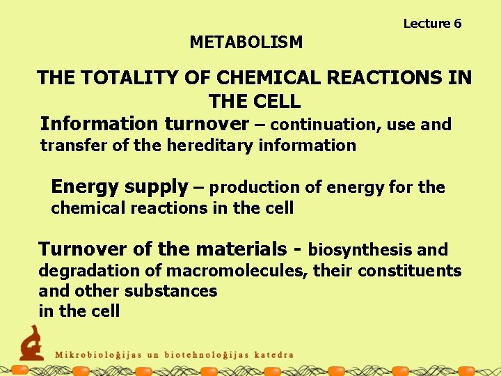 Lecture 6 METABOLISM THE TOTALITY OF CHEMICAL REACTIONS IN THE CELL Information turnover –